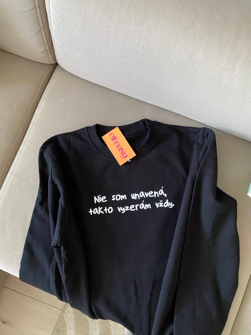 Basic mikina NIE SOM UNAVENÁ, TAKTO VYZERÁM VŽDY.